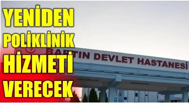 YENİDEN POLİKLİNİK HİZMETİ VERMEYE BAŞLIYOR