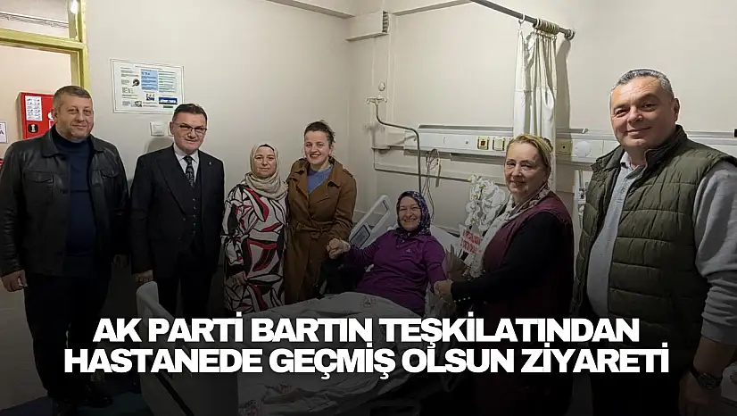 AK Parti Bartın Teşkilatından Geçmiş Olsun Ziyareti