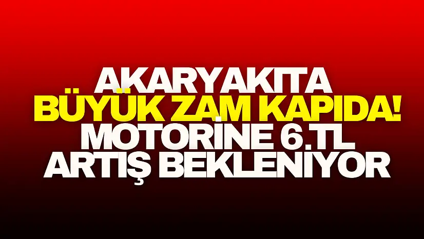 Akaryakıta Büyük Zam Kapıda: Motorine 6 TL Artış Bekleniyor