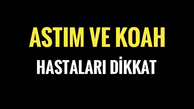 Astım ve KOAH hastaları dikkat