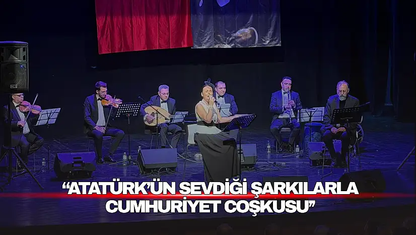 Atatürk'ün Sevdiği Şarkılarla Cumhuriyet Coşkusu