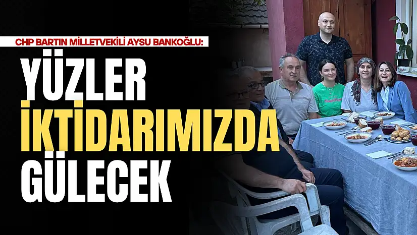Bankoğlu : ''Yüzler İktidarımızda Gülecek''