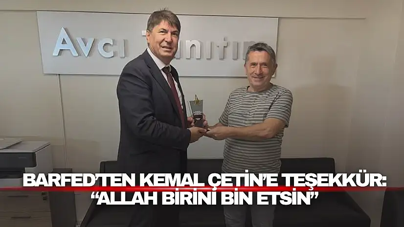 BARFED'ten Kemal Çetin'e Teşekkür: 'Allah Birini Bin Etsin'
