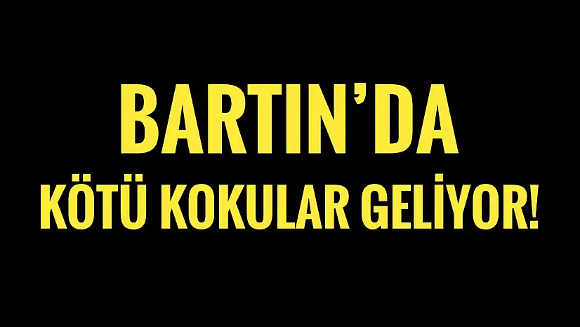 Bartın'da burunlara kötü kokular geliyor