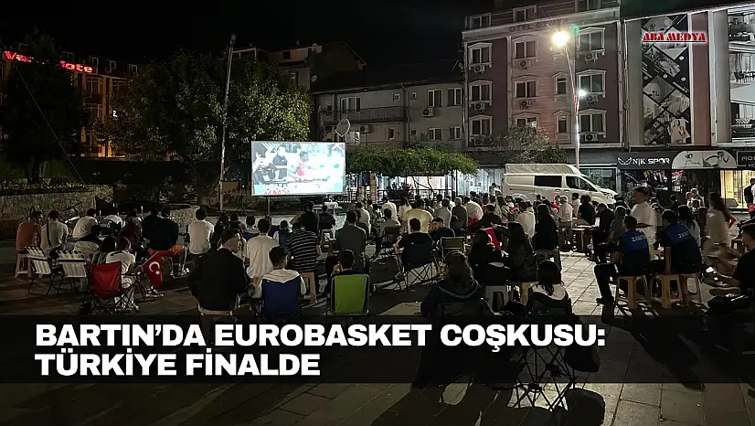 Bartın'da EuroBasket coşkusu: Türkiye finalde
