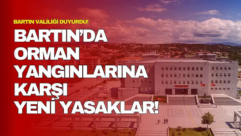 Bartın'da Orman Yangınlarına Karşı Yeni Yasaklar
