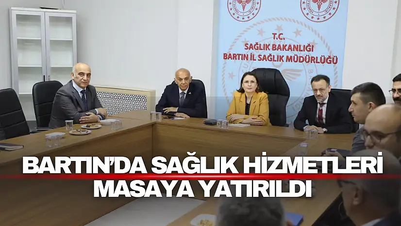 Bartın'da Sağlık Hizmetleri Masaya Yatırıldı