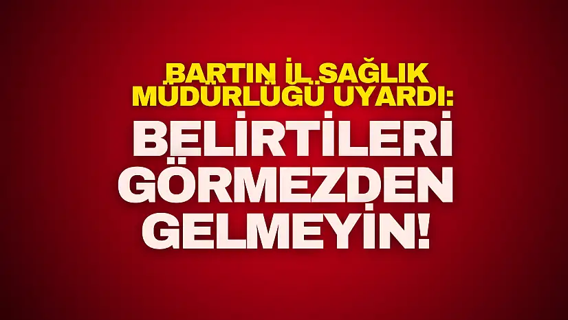 Bartın İl Sağlık Müdürlüğü Uyardı