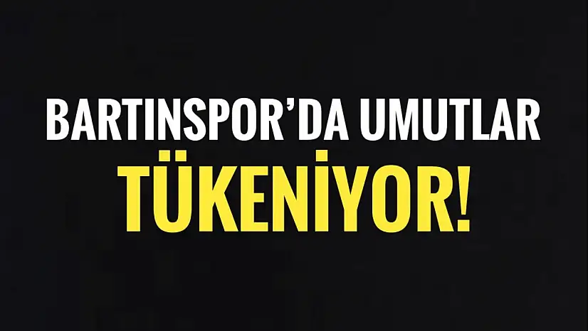 Bartınspor'da umutlar tükeniyor