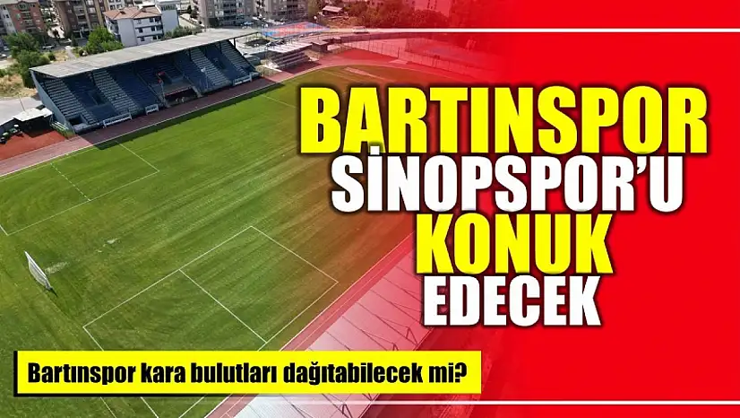 Bartınspor Sinopspor'u ağırlayacak
