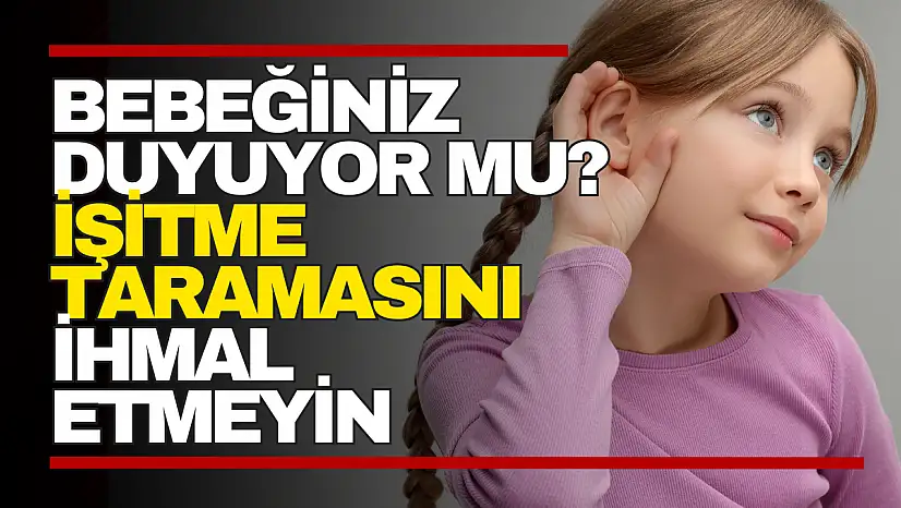 Bebeğiniz Duyuyor mu?
