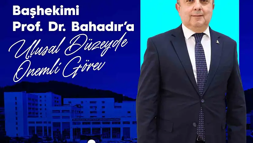 BEUN Hastanesi Başhekimi Prof. Dr. Bahadır'a ulusal düzeyde önemli görev