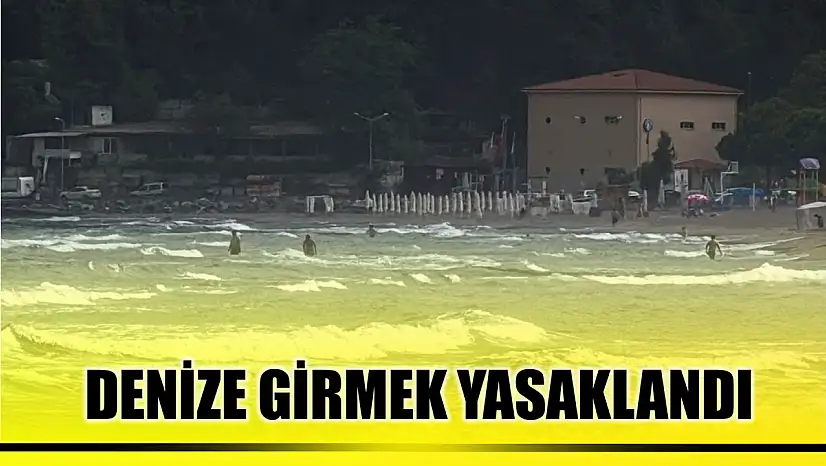 Denize girmek yasaklandı