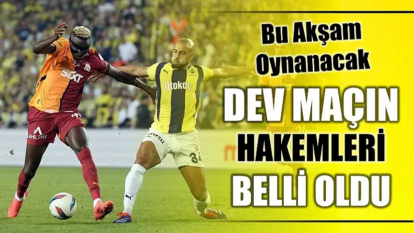 Dev derbinin hakemi belli oldu