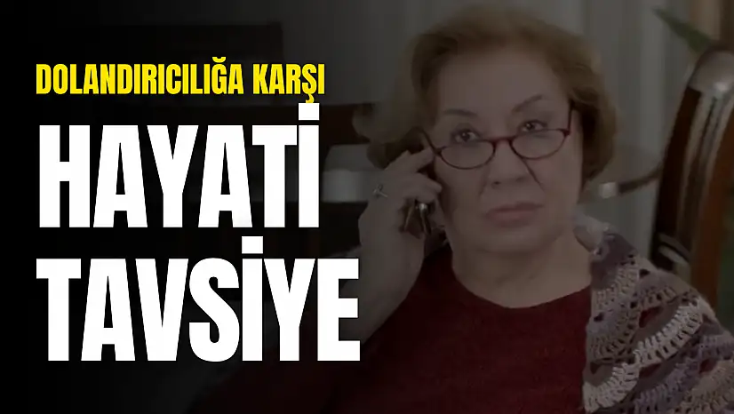 Dolandırıcılığa Karşı Hayati Tavsiye