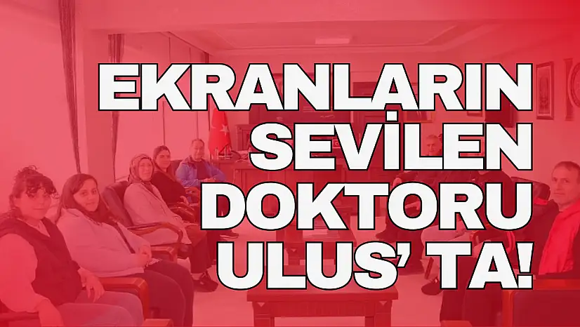 Ekranların sevilen doktoru ulus'ta!