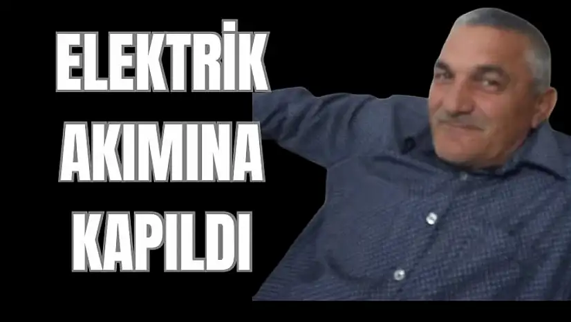 Elektrik akımınına kapıldı