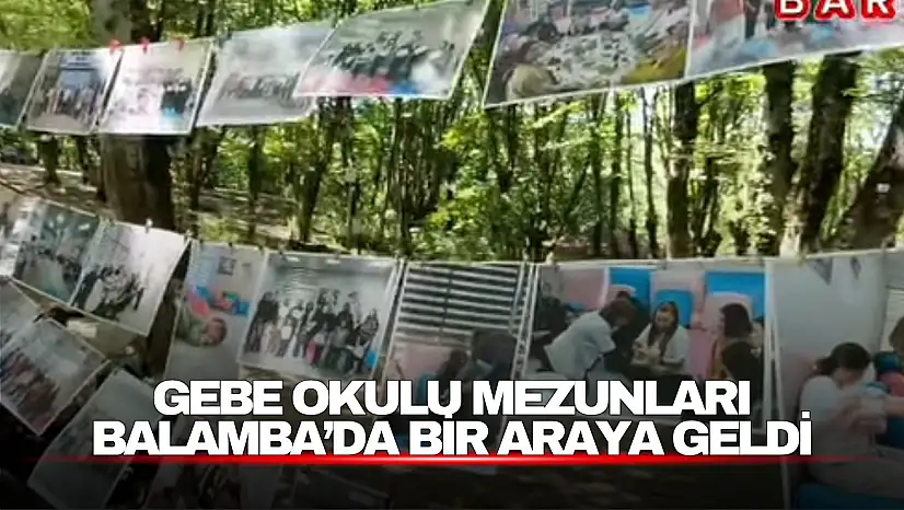 Gebe Okulu Mezunları Balamba'da Buluştu