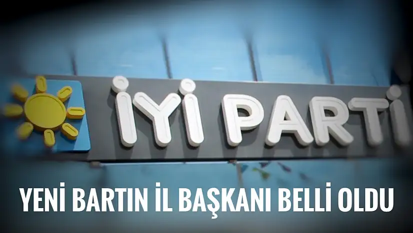 İYİ Parti'nin yeni İl Başkanı belli oldu