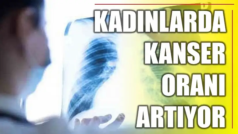 Kadınlarda kanser neden artıyor