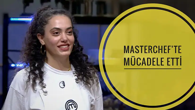 MasterChef'te mücadele etti