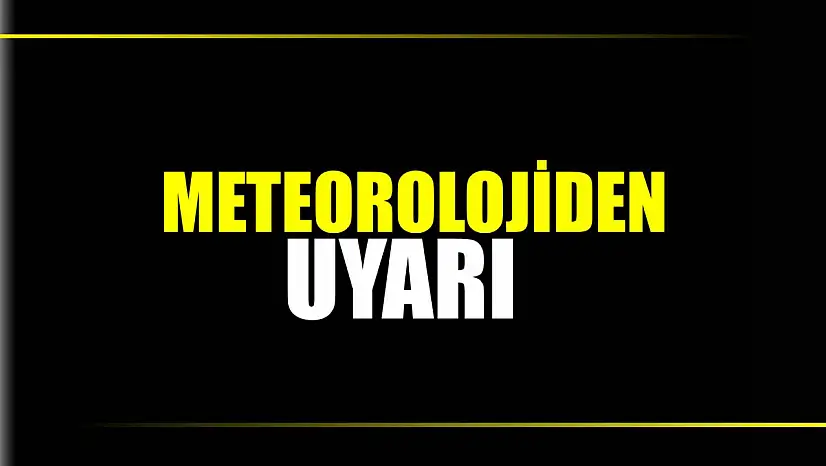 Meteorolojiden uyarı