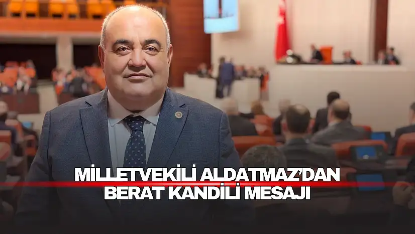Milletvekili Aldatmaz'dan Berat Kandili mesajı