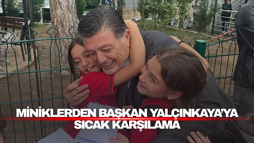 Miniklerden Yalçınkaya'ya Sıcak Karşılama