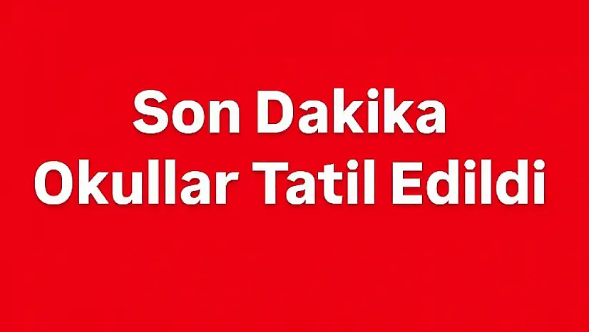 Okullar tatil edildi