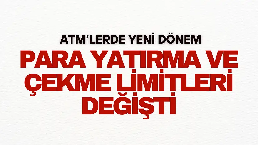 Para Yatırma ve Çekme Limitleri Değişti
