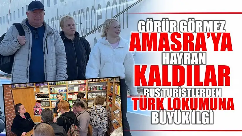 Ruslar Amasra'yı ve Türk lokumunu çok sevdi