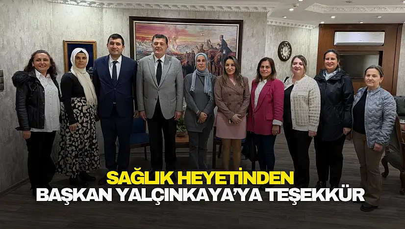 Sağlık Heyetinden Başkan Yalçınkaya'ya Teşekkür Ziyareti