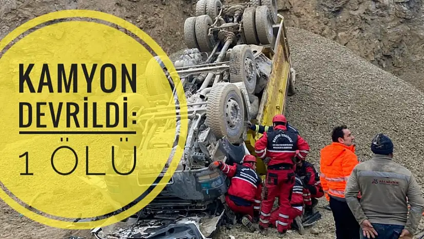 Taş ocağı sahasında kamyon devrildi 1 ölü