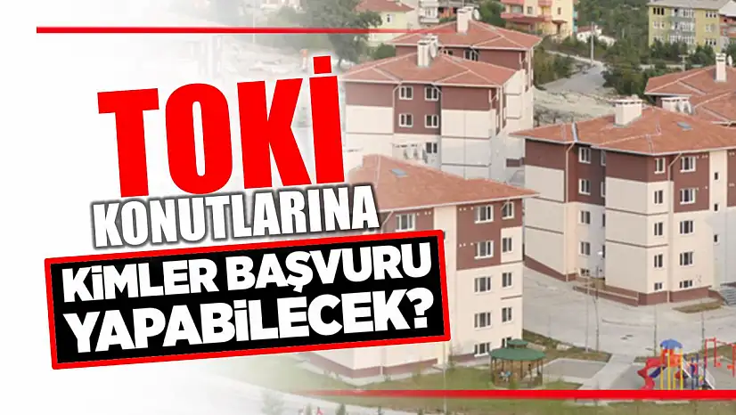 TOKİ'de detaylar belli oldu