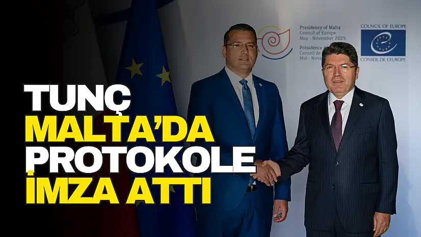 Tunç Malta'da Protokole İmza Attı
