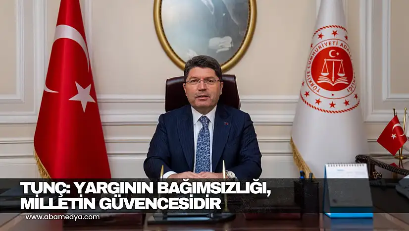 Tunç: Yargının Bağımsızlığı, Milletin Güvencesidir