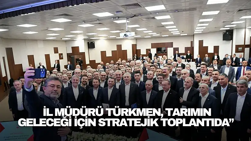 Türkmen, Tarımın Geleceği İçin Stratejik Toplantıda