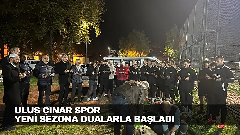 Ulus Çınar Spor Yeni Sezona Dualarla Başladı