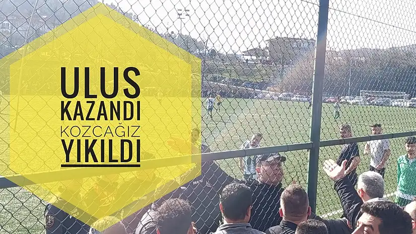 Ulus kazandı Kozcağız yıkıldı
