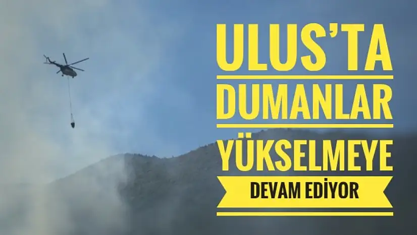 Ulus'ta dumanlar yükselmeye devam ediyor