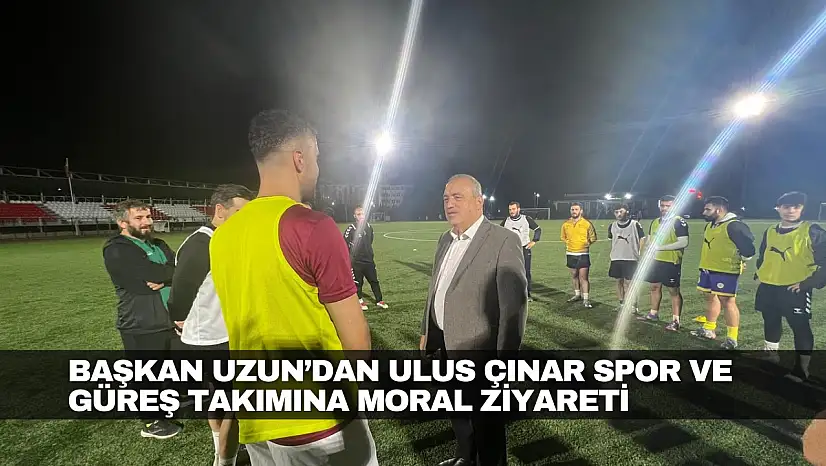 Uzun'dan Ulus Çınar Spor ve Güreş Takımına Ziyaret