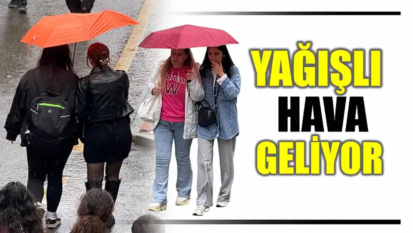 Yağışlı hava geri geliyor