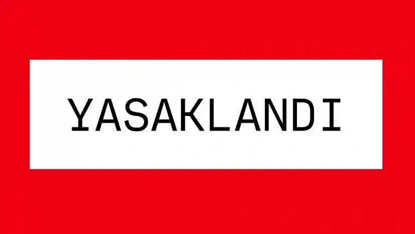Yasaklandı