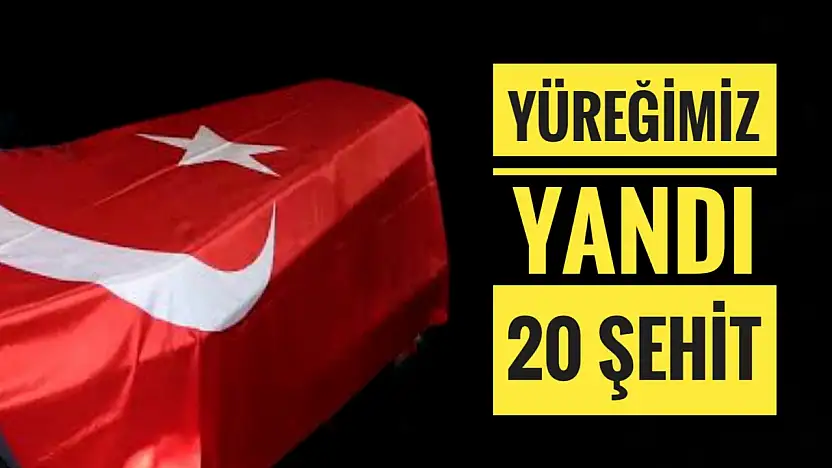 20 askerimiz şehit düştü
