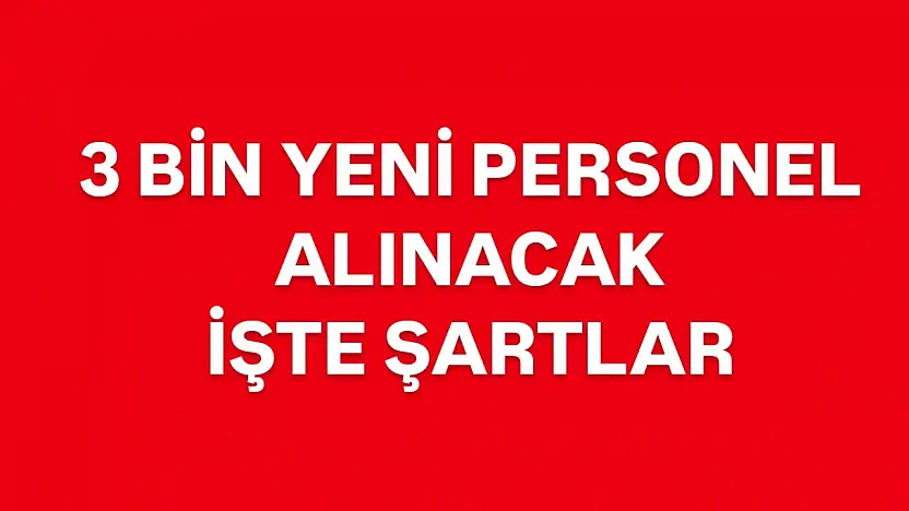 3 bin personel alımı yapılacak