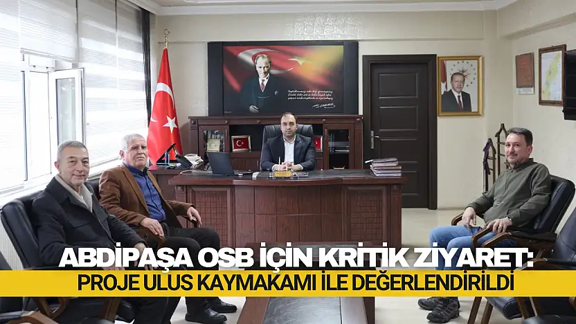 Abdipaşa OSB İçin Kritik Ziyaret
