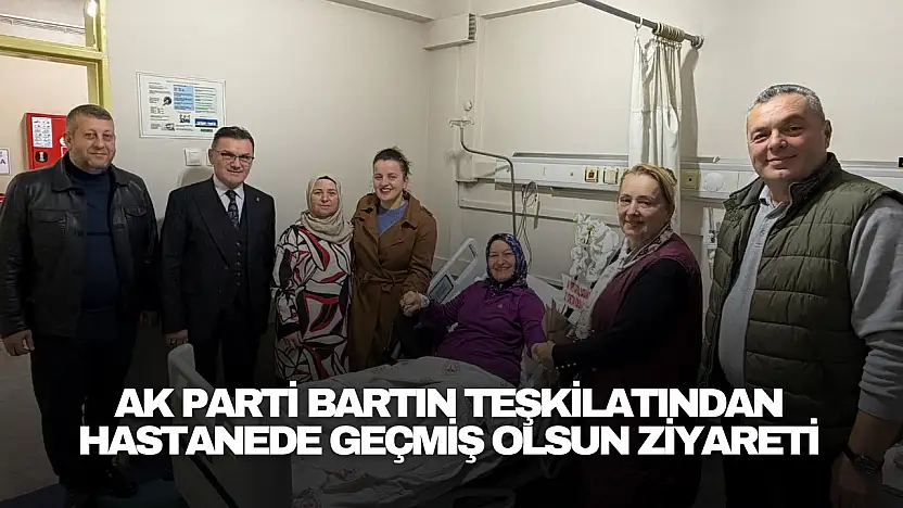 AK Parti Bartın Teşkilatından Geçmiş Olsun Ziyareti