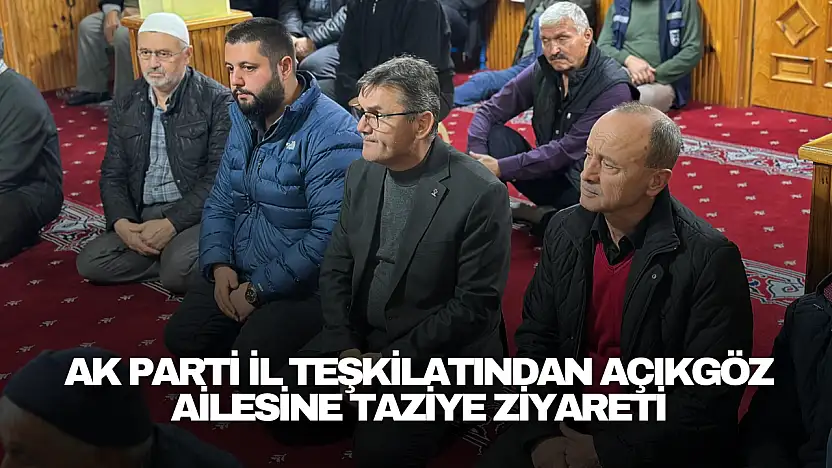 AK Parti İl Teşkilatından Açıkgöz Ailesine Taziye Ziyareti