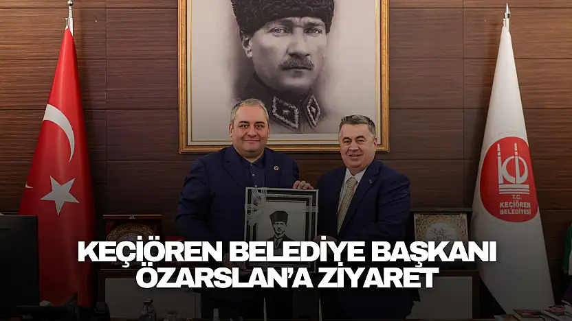 Akdeniz'den Keçiören Belediye Başkanı Özarslan'a Ziyaret