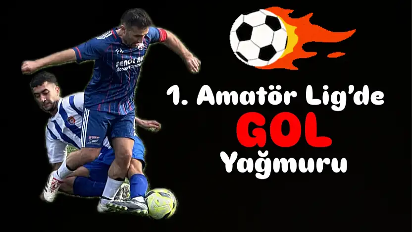 Amatör Ligde gol yağmuru